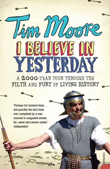 I Believe In Yesterday - A 2000 year Tour through the Filth and Fury of Living History