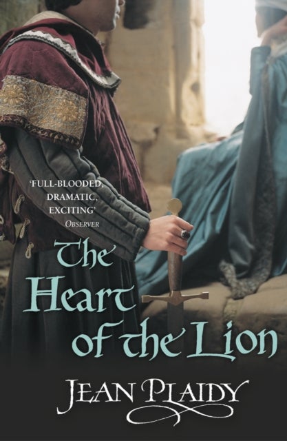 The Heart of the Lion - (The Plantagenets: book III): an engrossing historical drama of politics and passion from the Queen