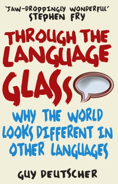 Through the Language Glass - Why The World Looks Different In Other Languages