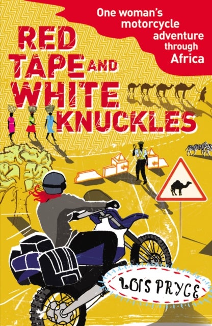 Red Tape and White Knuckles - One Woman's Motorcycle Adventure through Africa