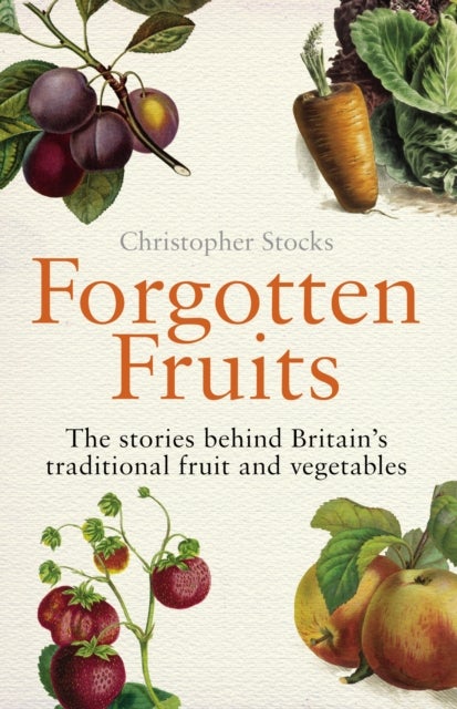 Forgotten Fruits - The stories behind Britain's traditional fruit and vegetables