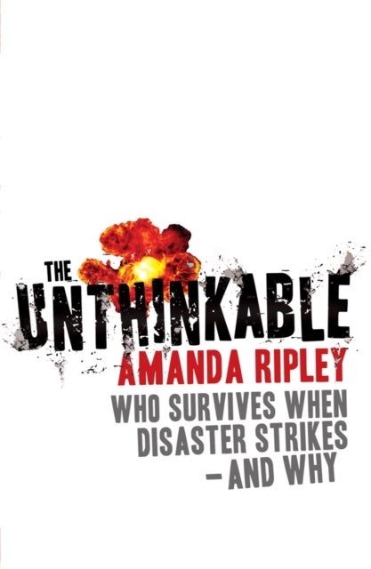 The Unthinkable - Who survives when disaster strikes - and why