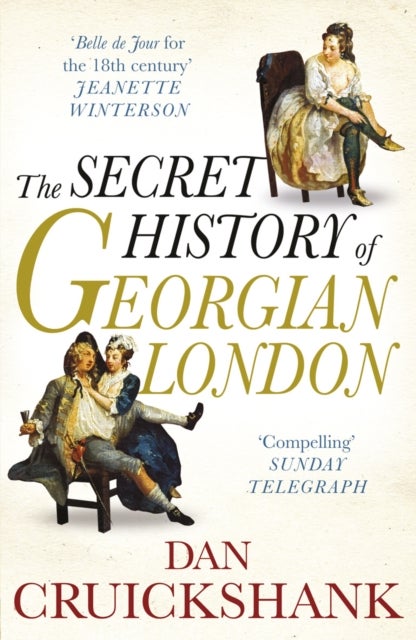 The Secret History of Georgian London - How the Wages of Sin Shaped the Capital