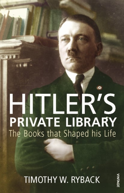 Hitler's Private Library - The Books that Shaped his Life
