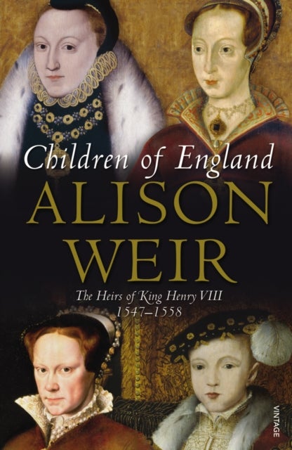 Children of England - The Heirs of King Henry VIII 1547-1558