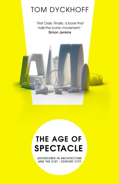 The Age of Spectacle - The Rise and Fall of Iconic Architecture