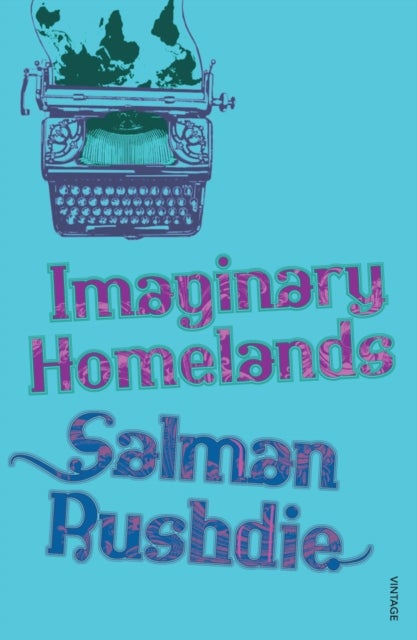 Imaginary Homelands - Essays and Criticism 1981-1991