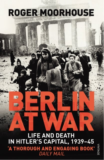 Berlin at War - Life and Death in Hitler's Capital, 1939-45