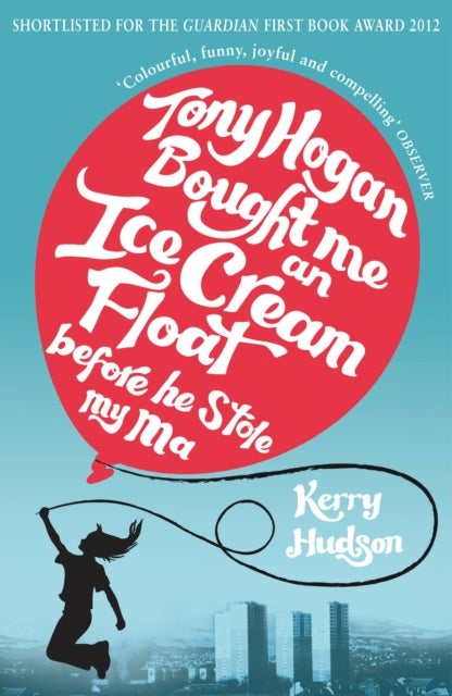 Bilde av Tony Hogan Bought Me An Ice-cream Float Before He Stole My Ma Av Kerry Hudson