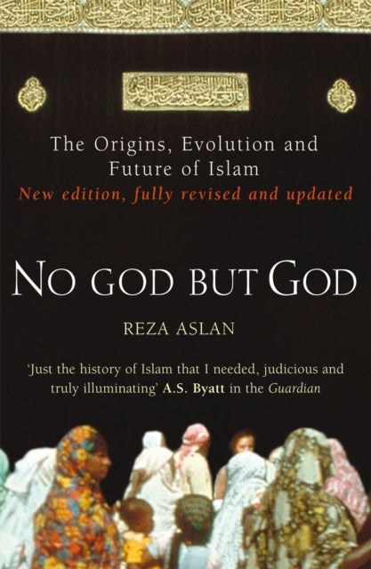 No God But God - The Origins, Evolution and Future of Islam