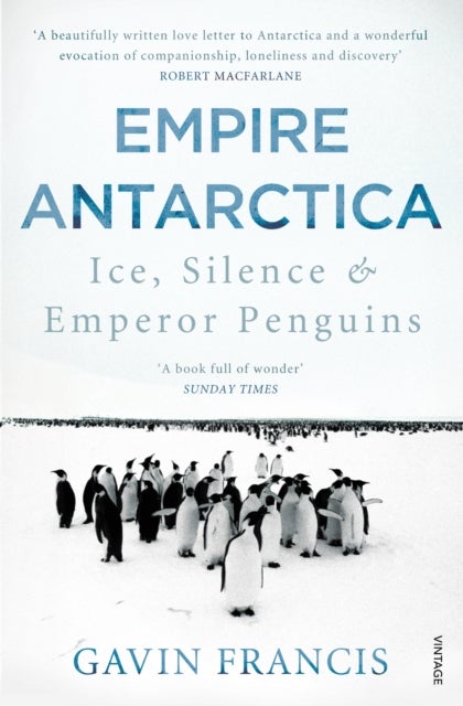 Empire Antarctica - Ice, Silence & Emperor Penguins