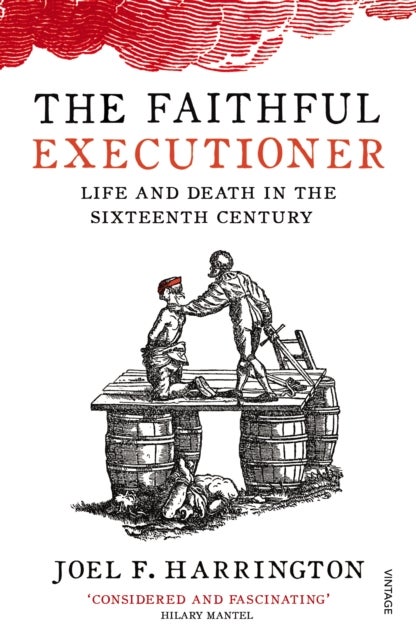 The Faithful Executioner - Life and Death in the Sixteenth Century