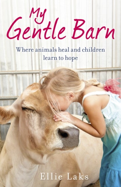 My Gentle Barn - The incredible true story of a place where animals heal and children learn to hope