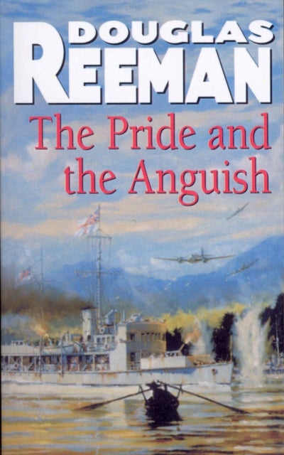 The Pride and the Anguish - a stirring naval action thriller set at the height of WW2 from Douglas Reeman, the all-time bestsell