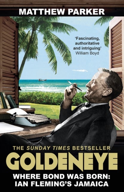 Goldeneye - Where Bond was Born: Ian Fleming's Jamaica