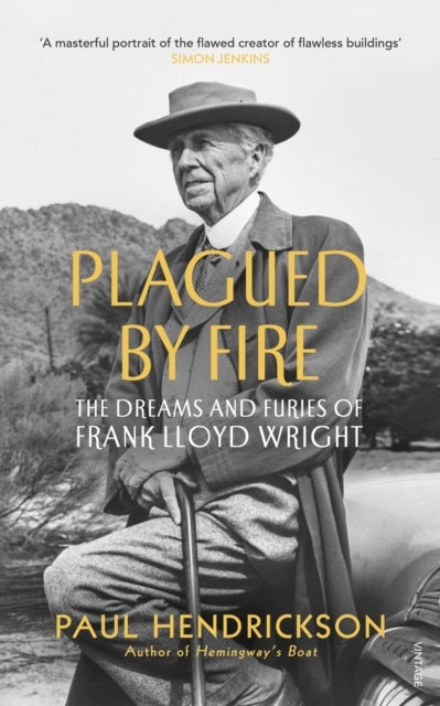 Plagued By Fire - The Dreams and Furies of Frank Lloyd Wright