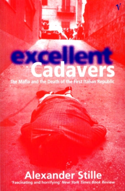 Excellent Cadavers - The Mafia and the Death of the First Italian Republic