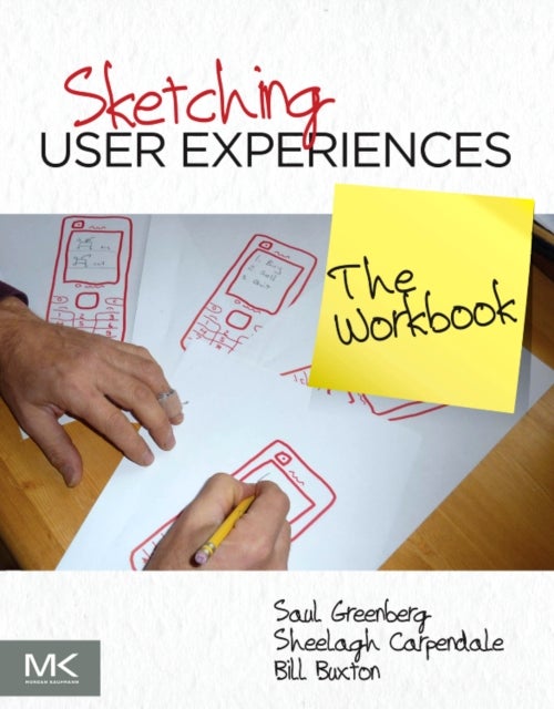 Bilde av Sketching User Experiences: The Workbook Av Saul (phd Full Professor Department Of Computer Science University Of Calgary) Greenberg, Sheelagh (profes