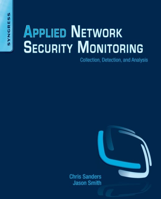 Bilde av Applied Network Security Monitoring Av Chris (senior Information Security Analyst At The Dod Trainer And Author) Sanders, Jason Smith