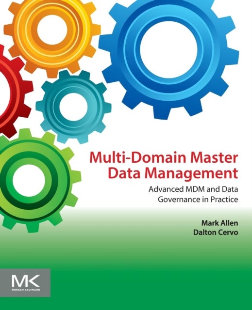 Bilde av Multi-domain Master Data Management Av Mark (manager Enterprise Data Governance Wellpoint Inc. Colorado Usa.) Allen, Dalton (founder Of Data Gap Consu