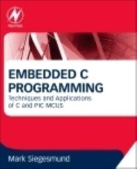 Embedded C Programming - Techniques and Applications of C and PIC MCUS