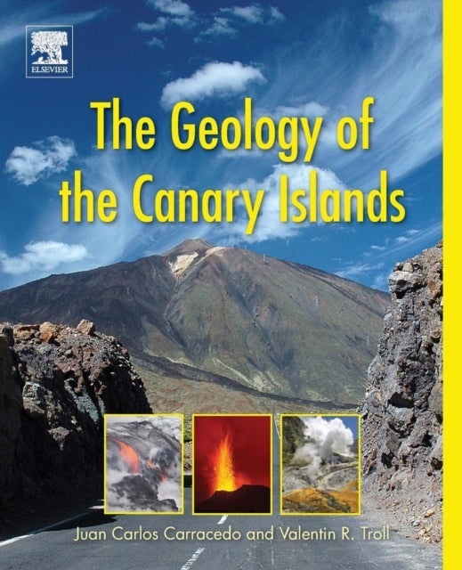 Bilde av The Geology Of The Canary Islands Av Valentin R. (professor Of Earth Sciences Uppsala University Sweden) Troll, Juan Carlos (emeritus Professor Of Phy