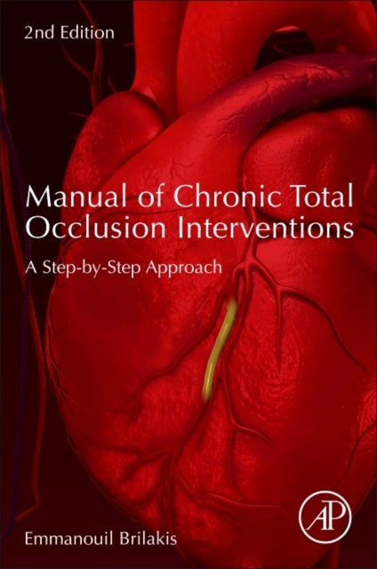 Bilde av Manual Of Chronic Total Occlusion Interventions Av Emmanouil (director Center For Complex Coronary Interventions Minneapolis Heart Institute Minneapol