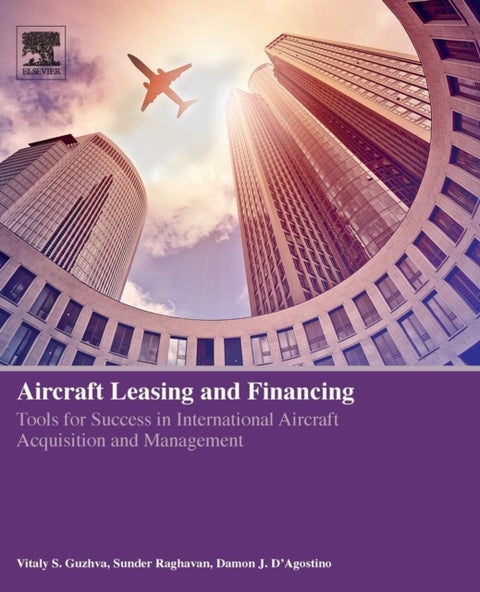 Aircraft Leasing and Financing - Tools for Success in International Aircraft Acquisition and Management