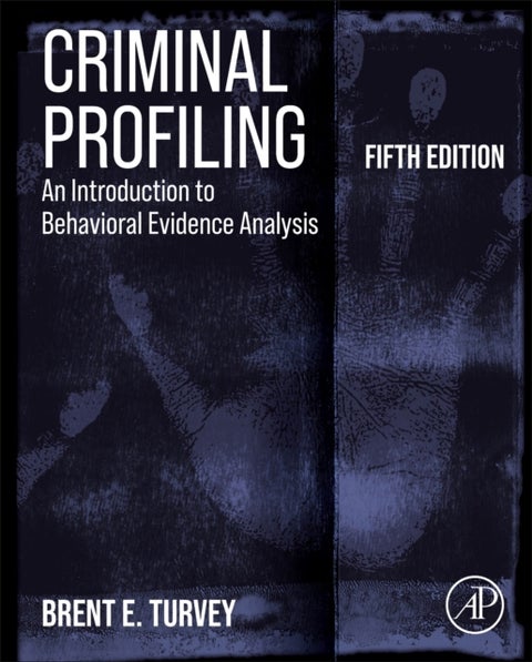 Criminal Profiling - An Introduction to Behavioral Evidence Analysis