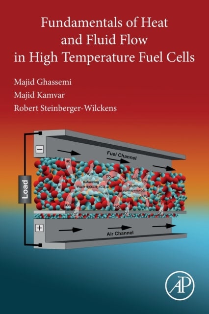 Bilde av Fundamentals Of Heat And Fluid Flow In High Temperature Fuel Cells Av Majid (professor K. N. Toosi University Of Technology Tehran Iran) Ghassemi, Maj