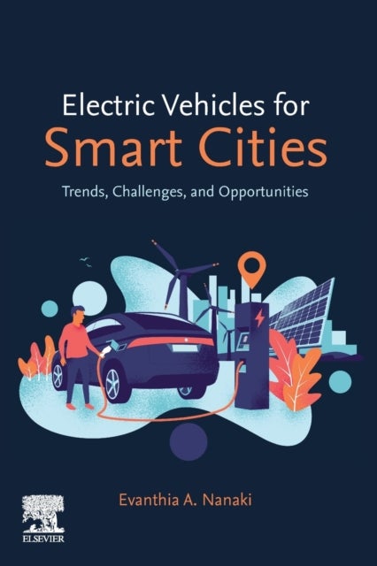 Bilde av Electric Vehicles For Smart Cities Av Evanthia A. (affiliate Researcher Dept. Of Business Development And Technology Aarhus Bss Aarhus University Denm
