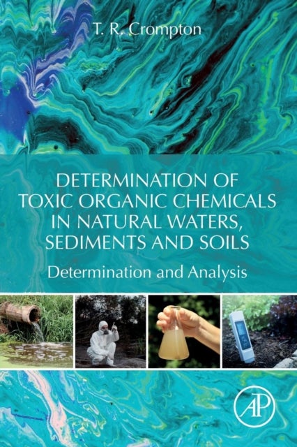 Bilde av Determination Of Toxic Organic Chemicals In Natural Waters, Sediments And Soils Av T. R. (consultant And Writer Anglesey Uk) Crompton
