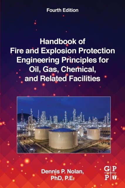 Bilde av Handbook Of Fire And Explosion Protection Engineering Principles For Oil, Gas, Chemical, And Related Av Dennis P. (loss Prevention Consultant And Chie
