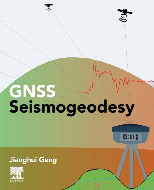 Bilde av Gnss Seismogeodesy Av Jianghui (professor In Gnss Geodesy Wuhan University China) Geng