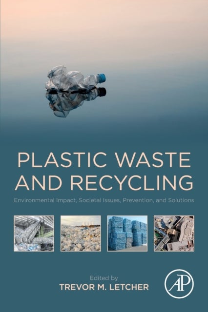 Plastic Waste and Recycling - Environmental Impact, Societal Issues, Prevention, and Solutions
