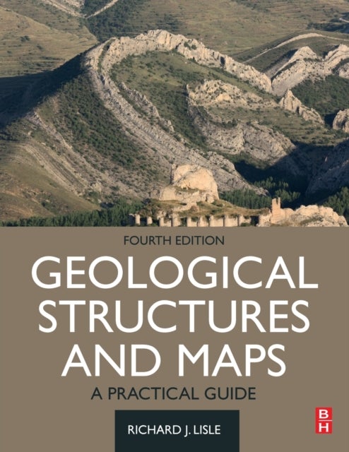 Bilde av Geological Structures And Maps Av Richard J. (department Of Earth Sciences University Of Wales Cardiff Uk) Lisle