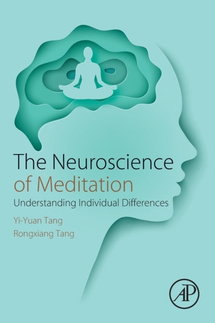 Bilde av The Neuroscience Of Meditation Av Yi-yuan (professor Of Neuroscience Health Science Prevention Science Arizona State University Usa) Tang, Rongxiang (