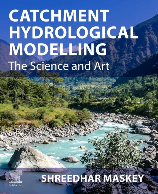 Bilde av Catchment Hydrological Modelling Av Shreedhar (associate Professor Ihe Delft Institute For Water Education Delft The Netherlands) Maskey