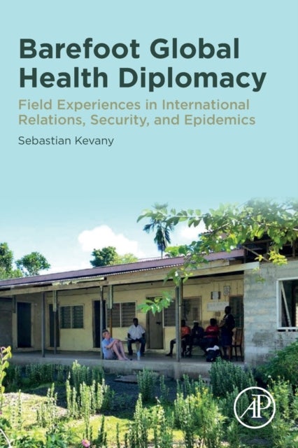 Bilde av Barefoot Global Health Diplomacy Av Sebastian (associate Professor Asia-pacific Center For Security Studies Honolulu Hawaii) Kevany