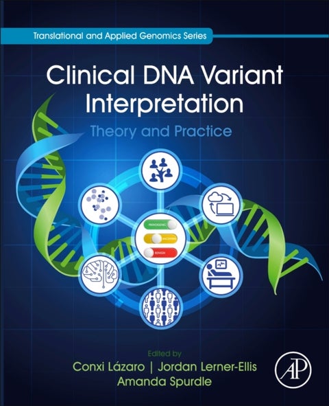 Clinical DNA Variant Interpretation - Theory and Practice