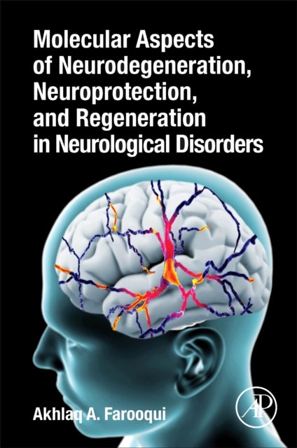 Bilde av Molecular Aspects Of Neurodegeneration, Neuroprotection, And Regeneration In Neurological Disorders Av Akhlaq A. (research Scientist Department Of Mol