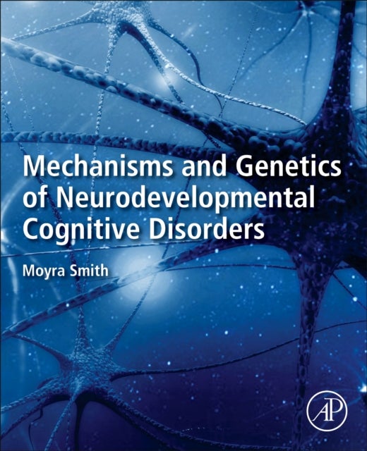 Bilde av Mechanisms And Genetics Of Neurodevelopmental Cognitive Disorders Av Moyra (professor Emerita Department Of Pediatrics And Human Genetics College Of H