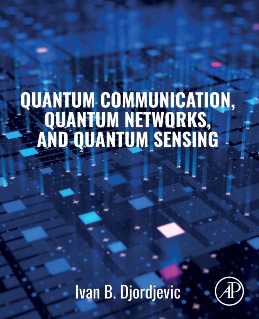 Bilde av Quantum Communication, Quantum Networks, And Quantum Sensing Av Ivan B. (professor Of Electrical And Computer Engineering And Optical Sciences Univers