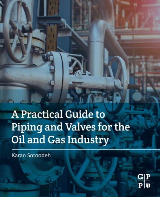 Bilde av A Practical Guide To Piping And Valves For The Oil And Gas Industry Av Karan (senior Lead Engineer Valves And Actuators Valve Engineering Group Manifo