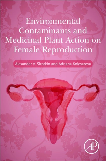 Bilde av Environmental Contaminants And Medicinal Plants Action On Female Reproduction Av Alexander V. (professor Constantine The Philosopher University In Nit