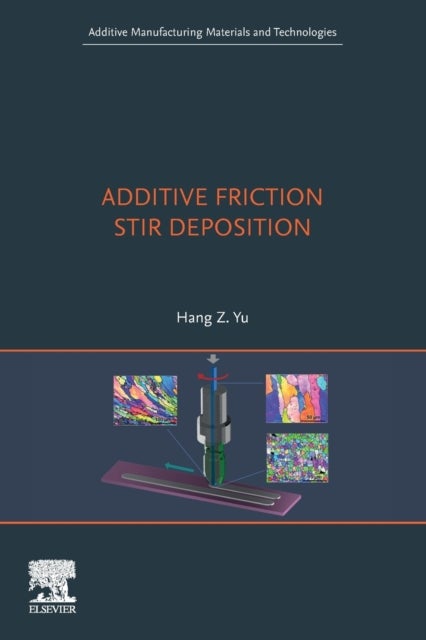 Bilde av Additive Friction Stir Deposition Av Hang Z. (associate Professor Of Materials Science And Engineering Virginia Tech Usa) Yu