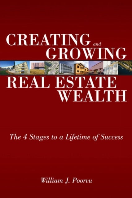 Creating and Growing Real Estate Wealth - The 4 Stages to a Lifetime of Success