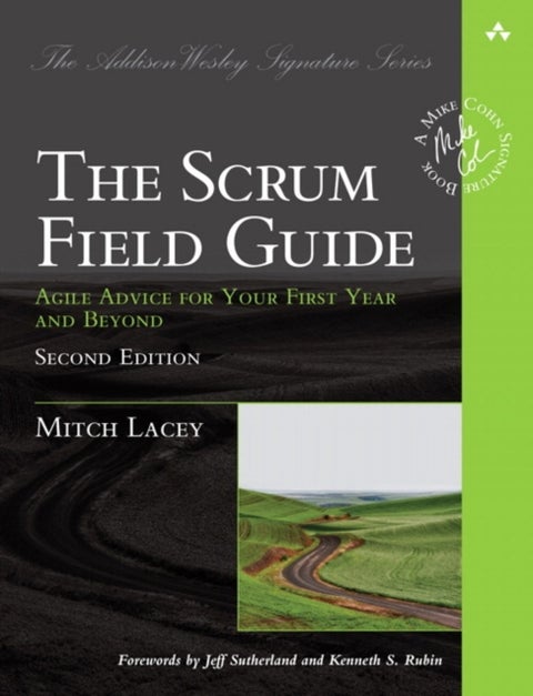 Scrum Field Guide, The - Agile Advice for Your First Year and Beyond