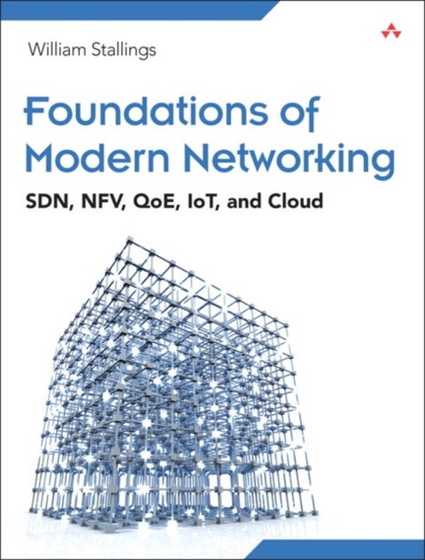 Foundations of Modern Networking - SDN, NFV, QoE, IoT, and Cloud