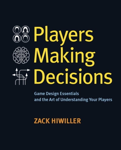 Players Making Decisions - Game Design Essentials and the Art of Understanding Your Players